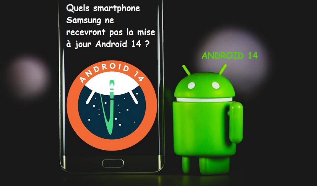 Quels smartphone Samsung ne recevront pas la mise à jour Android 14 ?